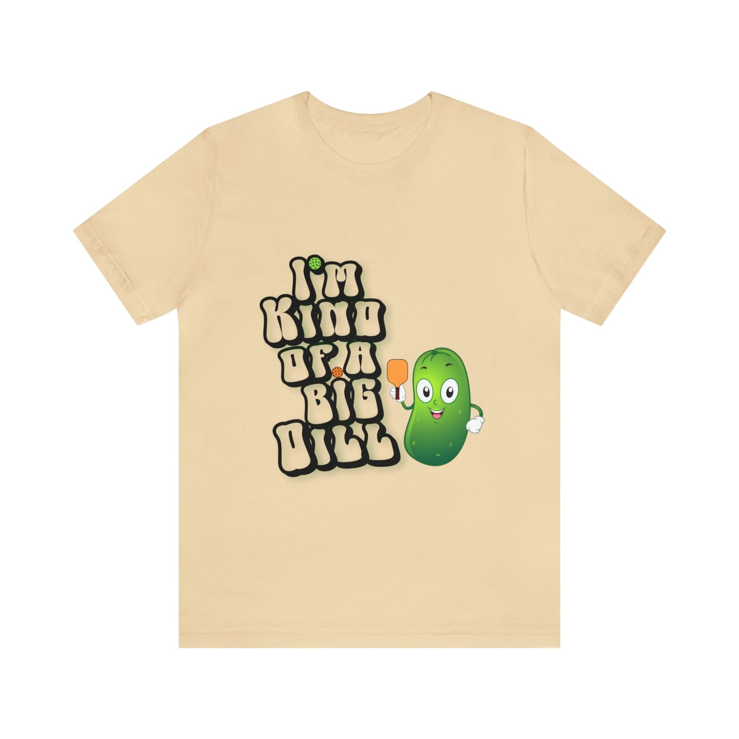 'I'm Kind of a Big Dill' Pickleball T-Shirt