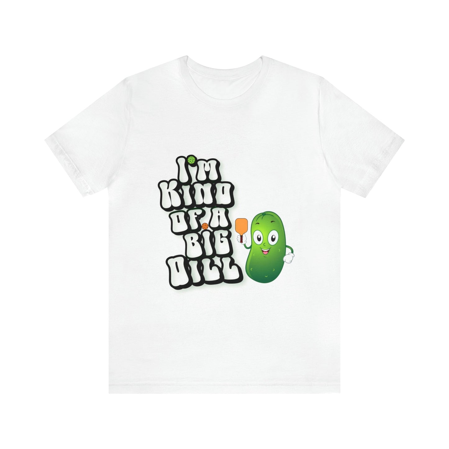 'I'm Kind of a Big Dill' Pickleball T-Shirt