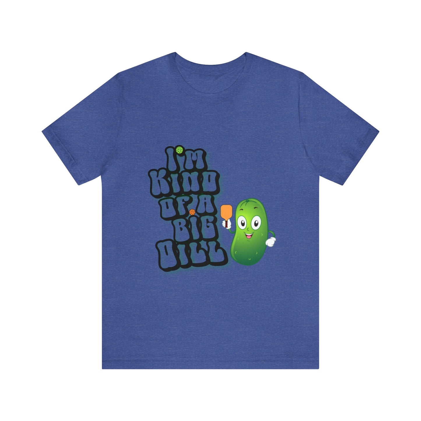 'I'm Kind of a Big Dill' Pickleball T-Shirt