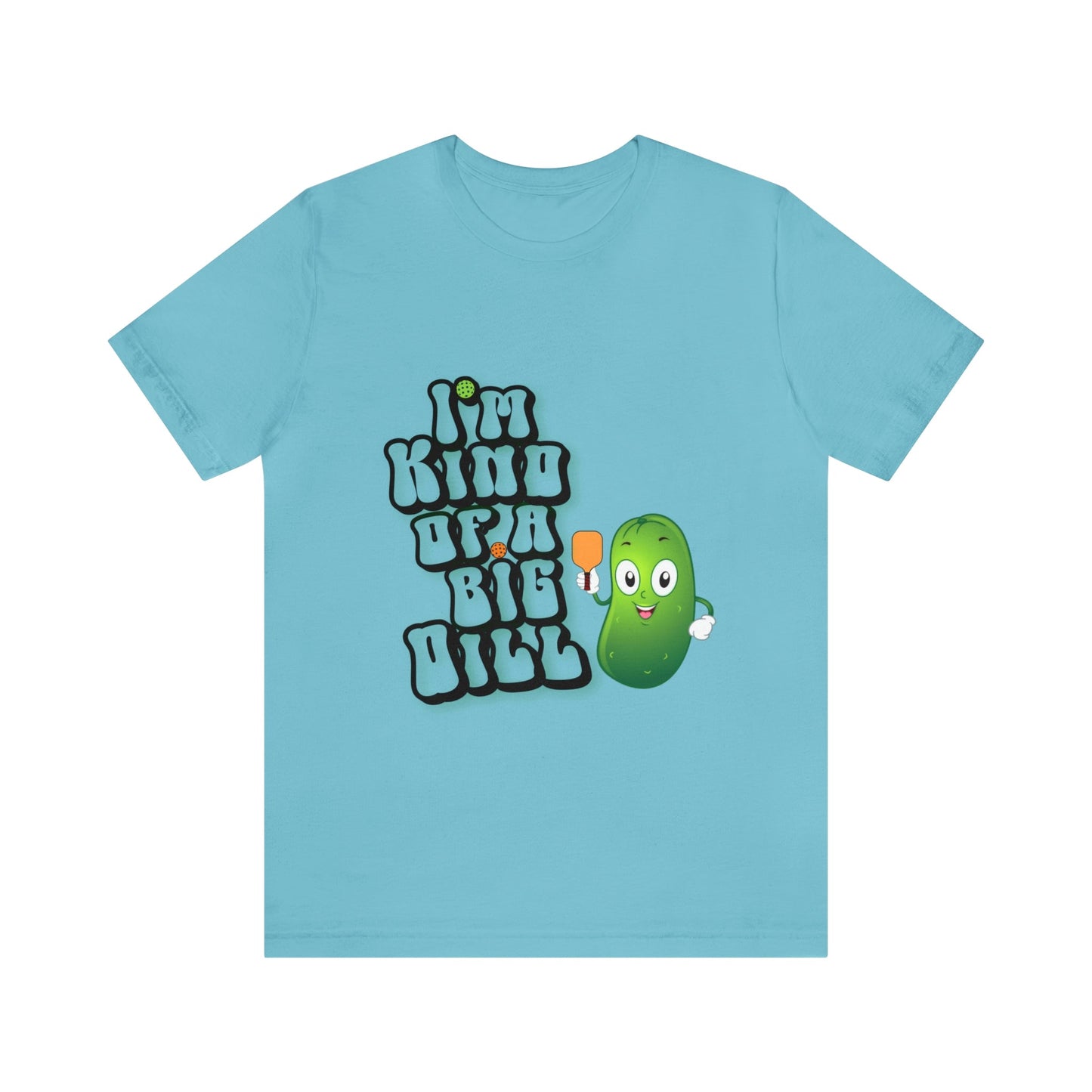 'I'm Kind of a Big Dill' Pickleball T-Shirt