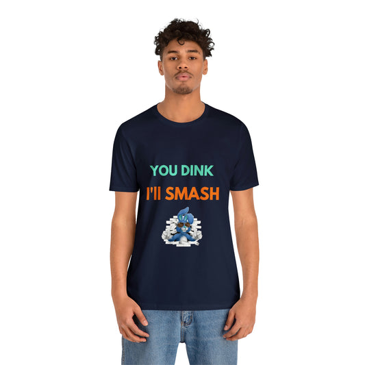 'You Dink, I'll Smash' Pickleball T-Shirt