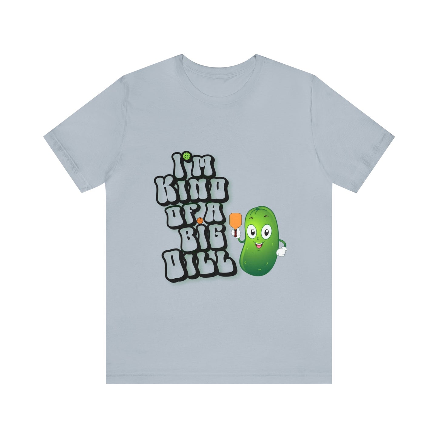 'I'm Kind of a Big Dill' Pickleball T-Shirt